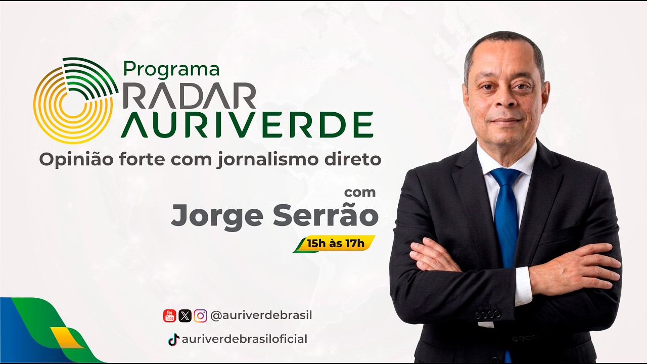 Radar Auri Verde Brasil – Jorge Serrão - 04/08/2026