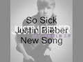 Justin Bieber - So Sick - New Song 2010