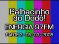 Palhacinho 05/03/2008 - parte 3 (ENERGIA 97FM)