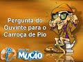 Mucao.com.br - Pergunta para Carro�a de Pio - Pelo Ouvinte