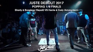 Shorty & Boogiesa vs Herrie & Cody – JUSTE DEBOUT 2017 1/8 POPPING FINALS
