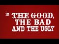 The good, the bad and the ugly INTRO OPENING
