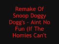 Remake: Snoop Doggy Dogg - Aint No Fun Remake: Snoop Doggy Dogg - Aint No Fun