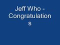 Jeff Who - Congratulations Jeff Who - Congratulations