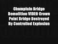 Champlain Bridge Demolition VIDEO: Crown Point Bridge Destroyed By Controlled Explosion