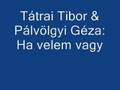 Tátrai Tibor & Pálvölgyi Géza: Ha velem vagy