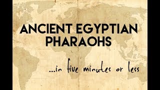 Ancient Egyptian Pharaohs...in five minutes or less
