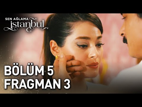 Sen Ağlama İstanbul 5. Bölüm 3. Fragmanı                                                                                                                                                                                                                  