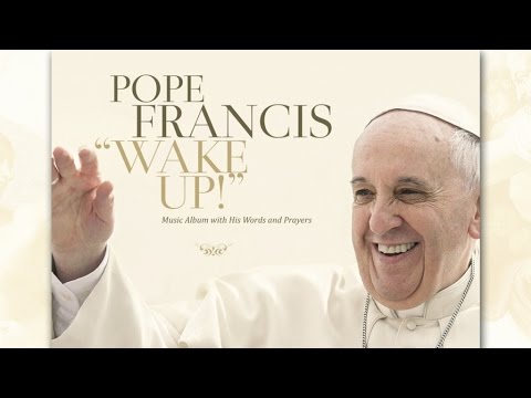 Papa Francesco Wake up