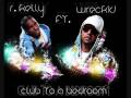 R. Kelly feat.  Wreckid - Club To A Bedroom