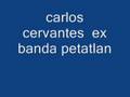 el ahualulco '''''''carlos [petatlan] cervantes