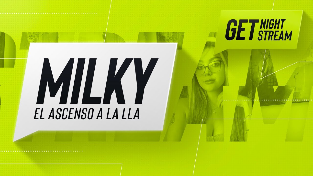 ¿Cómo se llega a ser la cara de LLA? El ascenso de Milky - GET Night Stream #1