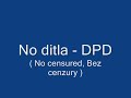No ditla - DPD ( no censured, bez cenzury )