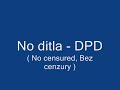 No ditla - DPD ( no censured, bez cenzury ) No ditla - DPD ( no censured, bez cenzury )