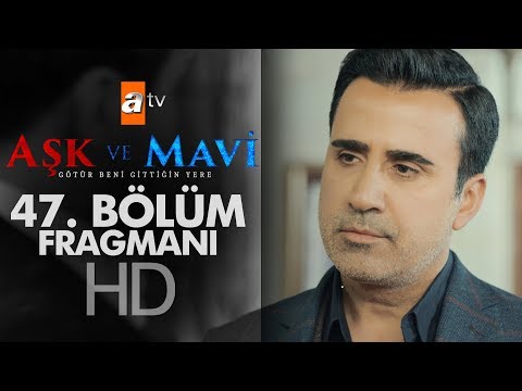 Aşk ve Mavi 47. Bölüm Fragmanı                                                                                                                                                                                                                            