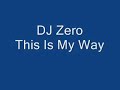 DJ Zero - This Is My Way
