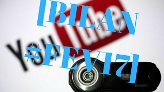 [BILAN #FEV17] On fais le bilan de la chaine