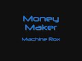 Money Maker - Machine Rox