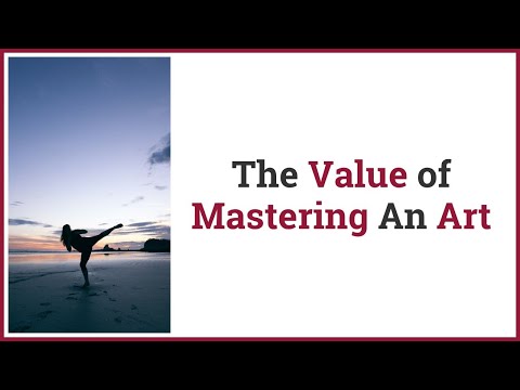 The Value of Mastering An Art