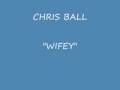 CHRIS BALL-WIFEY