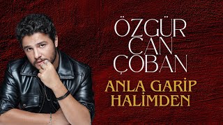 Anla Garip Halimden - Özgür Can Çoban