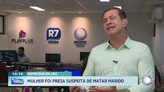 Homicídio em Jaú: mulher foi presa suspeita de matar marido
