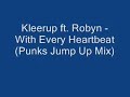 Kleerup ft. Robyn - With Every Heartbeat (Punks Jump Up Mix) Kleerup ft. Robyn - With Every Heartbeat (Punks Jump Up Mix)