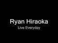 Ryan Hiraoka - Live Everyday