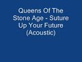 Queens Of The Stone Age - Suture Up Your Future (Acoustic) Queens Of The Stone Age - Suture Up Your Future (Acoustic)