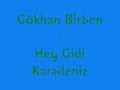 Gökhan Birben - Hey Gidi Karadeniz Gökhan Birben - Hey Gidi Karadeniz