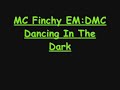 MC Finchy EM:DMC - Dancing In The Dark