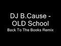 DJ B.Cause - OLD School | Back To The Books Remix DJ B.Cause - OLD School | Back To The Books Remix