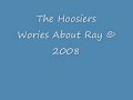 The Hoosiers : Worried About Ray © 2008