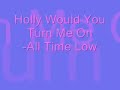 Holly Would You Turn Me On - All Time Low w/lyrics