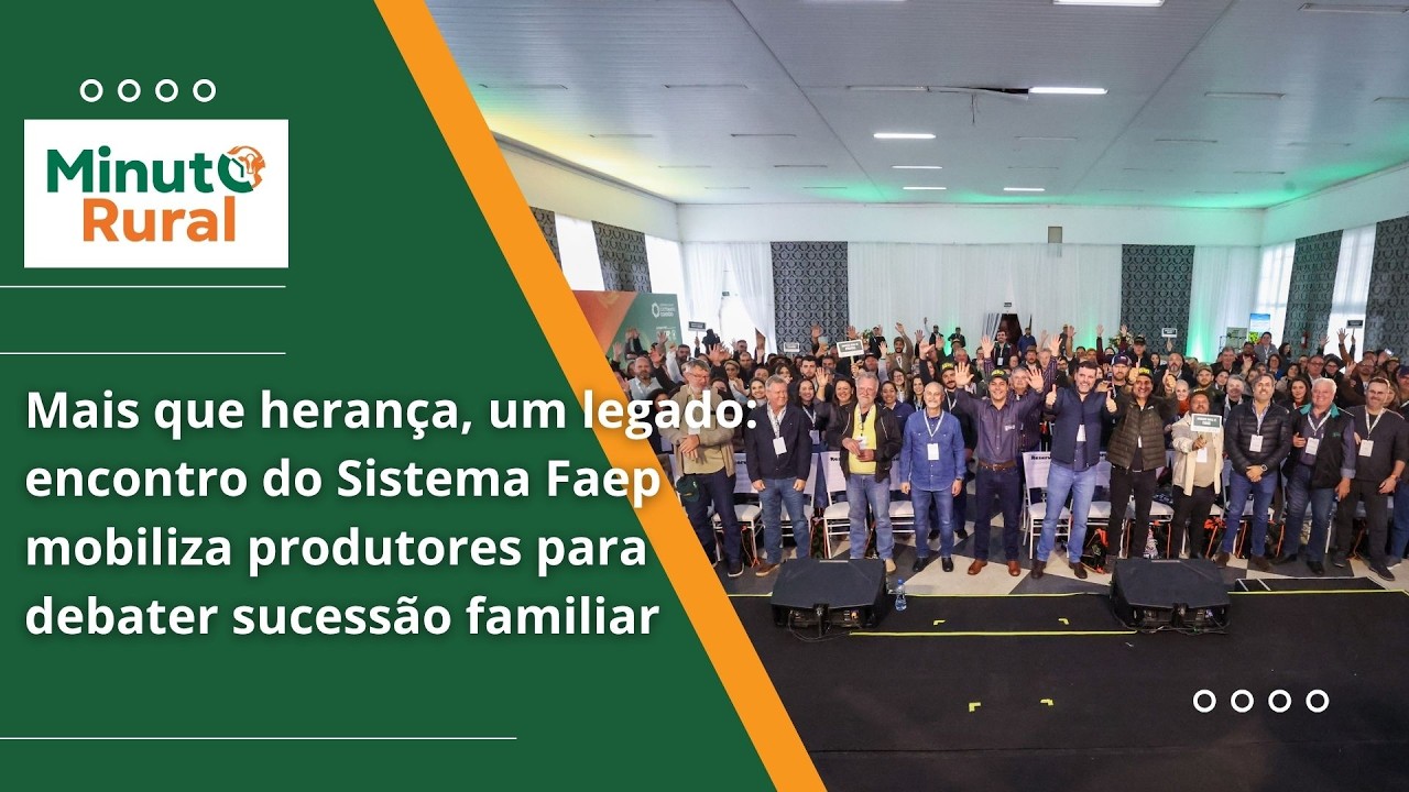 Mais que herança, um legado encontro da Faep mobiliza produtores para debater sucessão familiar