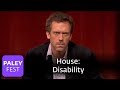 House - Producers On House's Disability: Paley Center