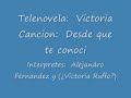 victoria: tema de la telenovela  desde que te conoci 