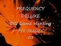 psy trance music  frequency deluxe  big game hunting