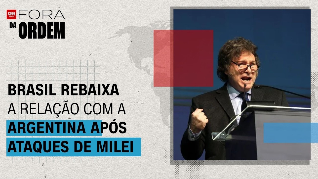 Brasil rebaixa relação com Argentina após ataques de Milei; veja análise | Fora da Ordem