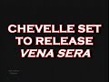 CHEVELLE READIES VENA SERA