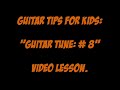 Guitar Tips For Kids: "guitar Tune: #  8" Video Lesson.
