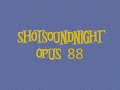 SHOTSOUNDNIGHT opus 88