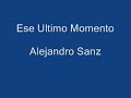 Letra de la cancion Ese ultimo momento ingles) - Alejandro Sanz