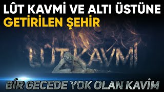 Lut Kavmi nasıl helak oldu! İNSAN ŞEKLİNDE GEL