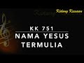 KK 751 Nama Yesus Termulia