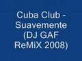 Cuba Club - Suavemente (Dj Gaf Remix 2008)