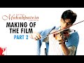 Making of Mohabbatein- The Film - Part 2