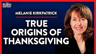 The Person Most Responsible for Thanksgiving (Pt. 1) | Melanie Kirkpatrick | ACADEMIA | Rubin Report