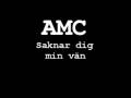 AMC - saknar dig min vän