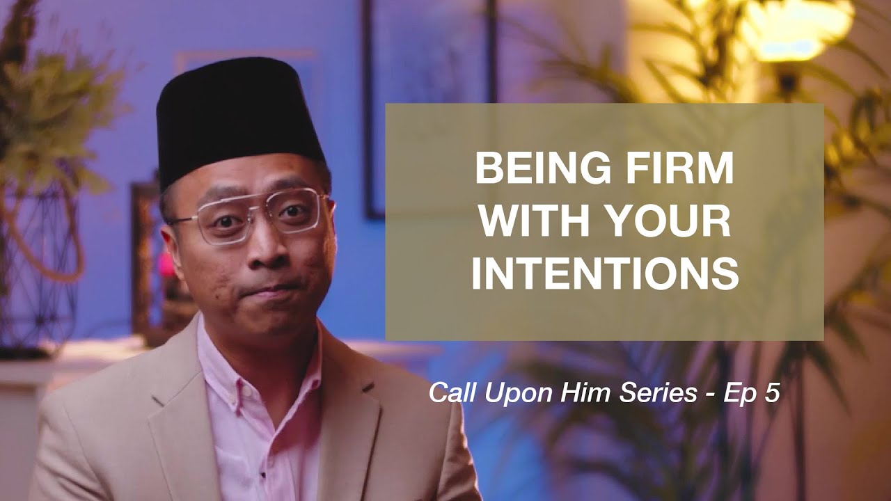 Being Firm With Your Intentions (Episode 5) - Call Upon Him | Ustaz Mizi Wahid